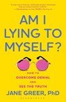 Am I Lying to Myself?: How to Overcome Denial and See the Truth - Jane Greer Phd - 9798881805401