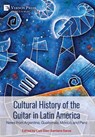 Cultural History of the Guitar in Latin America: News from Argentina, Guatemala, México, and Perú - Luis Díaz-Santana Garza - 9798881901547