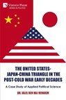 The United States-Japan-China Triangle in the Post-Cold War Early Decades - Jalel Ben Haj Rehaiem - 9798881902179