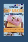 The Natural Soap Making Book for Beginners: Soap Making Business: How To Make 10 Different Types of Soap From Home - Susan M. Cavitch - 9798882625251