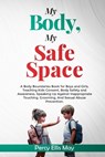 My Body, My Safe Space: A Body Boundaries Book for Boys and Girls. Teaching Kids Consent, Body Safety and Awareness, Speaking Up Against Inapp - Percy Ellis May - 9798882635120