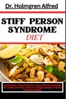 Stiff Person Syndrome Diet: Complete Guide To Understanding And Thriving With A Personalized Diet Plan, Including Meal Plans, Recipes, And Lifesty - Holmgren Alfred - 9798882677687