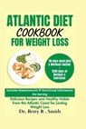 Atlantic Diet Cookbook for Weight Loss: Delicious Recipes and Healthy Habits from the Atlantic Coast for Lasting Weight Loss - Betty R. Smith - 9798882689871
