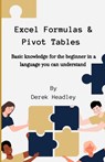 Excel Formulas & Pivot Tables: Basic knowledge for the beginner in a language you can understand - Derek Headley - 9798882997488