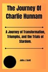 The Journey Of Charlie Hunnam: A Journey of Transformation, Triumphs, and the Trials of Stardom. - Julia J. Scott - 9798883980861