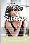 Skin Rashes: Understanding, Treating, And Preventing Skin Conditions - Sebastian Wayne - 9798884044548