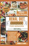 Renal Diet Cookbook for Seniors: The complete easy, nutritious, tasty recipes for managing kidney disease, a healthy and vibrant you in your golden ye - Brenda M. Smith - 9798884079687