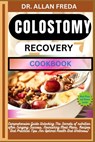 Colostomy Recovery Cookbook: Comprehensive Guide Unlocking The Secrets of nutrition after Surgery Success, Nourishing Meal Plans, Recipes And Practica - Allan Freda - 9798884203839