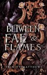 Between Fae & Flames - Trinity Matthews - 9798884276871