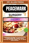 Peacemark Surgery Dietary: Complete Guide Unlocking The Secrets Of Nutrition To Rapid Healing After Surgery Success, Nourishing Meal Plans, Recipes, T - Allan Freda - 9798884617872