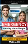 Emergency Nursing Made Simple: A Must-Have Guide for Essential Skills and Techniques for ER Nurses. - Miles Jd - 9798884722934