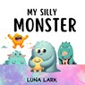 My Silly Monster: Children's Book About Emotions and Feelings - Luna Lark - 9798884782198