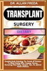 Transplant Surgery Dietary: Complete Guide Unlocking The Secrets Of Nutrition To Rapid Healing After Surgery Success, Nourishing Meal Plans, Recipes, - Allan Freda - 9798884816558