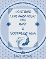 16 STRING LYRE HARP MUSIC From EAST & SOUTHEAST ASIA - Dave Brown - 9798884939790
