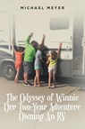 The Odyssey of Winnie Our Two-Year Adventure Owning An RV - Michael Meyer - 9798885052139