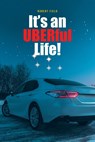 It's an UBERful Life! - Robert Field - 9798885054690