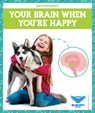 Your Brain When You're Happy - Abby Colich - 9798885241434