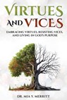 Virtues & Vices: Embracing Virtues, Resisting Vices, and Living in God's Purpose - Mia Yvette Merritt - 9798885267052