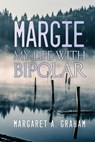 Margie: My Life with Bipolar - Margaret A. Graham - 9798885271035