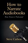 How to Narrate Audiobooks - Steve Carlson - 9798885311915