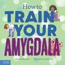 How to Train Your Amygdala - Anna Housley Juster - 9798885543736