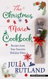 The Christmas Movie Cookbook: Recipes from Your Favorite Holiday Films - Julia Rutland - 9798885783248