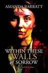 Within These Walls of Sorrow - Amanda Barratt - 9798885794688