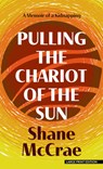 Pulling the Chariot of the Sun: A Memoir of a Kidnapping - Shane McCrae - 9798885795449
