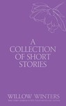 A Collection of Short Stories: You Have a Piece of My Heart - Willow Winters - 9798885923330