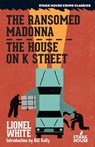 The Ransomed Madonna / The House on K Street - Lionel White - 9798886011029