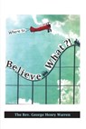 Believe What?!: Where to? - WARREN,  George Henry - 9798886043020