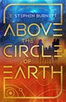 Above the Circle of Earth - E. Stephen Burnett - 9798886051827