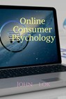 Online Consumer Psychology - John Lok - 9798886060249