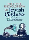 The Little Encyclopedia of Jewish Culture: 101 People, Places, Things (and Foods) Every Jew Should Know - Mathew Klickstein - 9798886081084