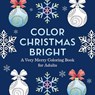 Color Christmas Bright: A Very Merry Coloring Book for Adults - Mila Dierksen - 9798886081442