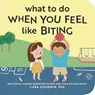 What to Do When You Feel Like Biting - Cara Goodwin - 9798886081534