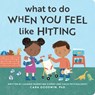 What to Do When You Feel Like Hitting - Cara Goodwin - 9798886081657