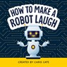 How to Make a Robot Laugh - Chris Cate - 9798886082852