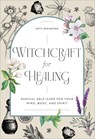 Witchcraft for Healing: Radical Self-Care for Your Mind, Body, and Spirit - Patti Wigington - 9798886084061