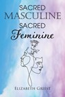 Sacred Masculine Sacred Feminine - Elizabeth Griest - 9798886151848