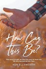 How Can This Be? - Ken Ellsworth - 9798886153330