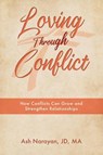 Loving through Conflict - Ash Narayan Jd Ma - 9798886161748