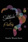 Solitude in Poetry - Natalie Woods Davis - 9798886229714