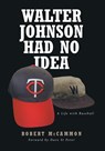 WALTER JOHNSON HAD NO IDEA - Robert McCammon - 9798886449488