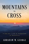Mountains to Cross - Abraham M George - 9798886454093