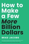 How to Make a Few More Billion Dollars - Brad Jacobs - 9798886454659