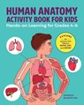 Human Anatomy Activity Book for Kids: Hands-On Learning for Grades 4-6 - Shannan Muskopf - 9798886506518