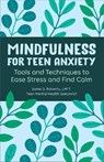 Mindfulness for Teen Anxiety: Tools and Techniques to Ease Stress and Find Calm - Jamie D. Roberts - 9798886509960