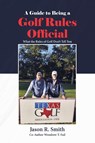 A Guide to Being a Golf Rules Official - Jason R. Smith ; Woodrow - 9798886544701