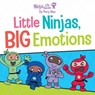 Ninja Life Hacks: Little Ninjas, BIG Emotions - Mary Nhin - 9798886630626